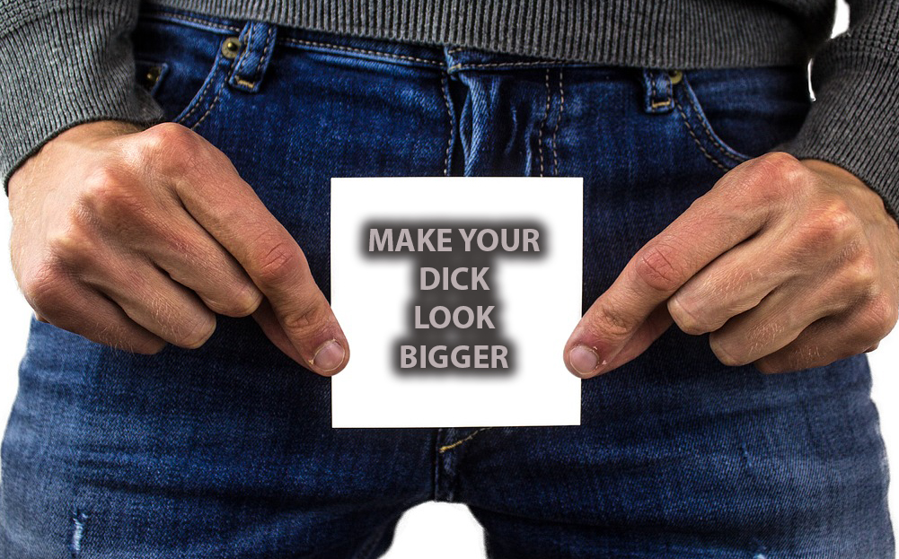 make your dick look bigger